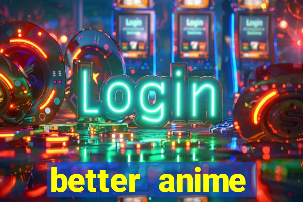 better anime download apk