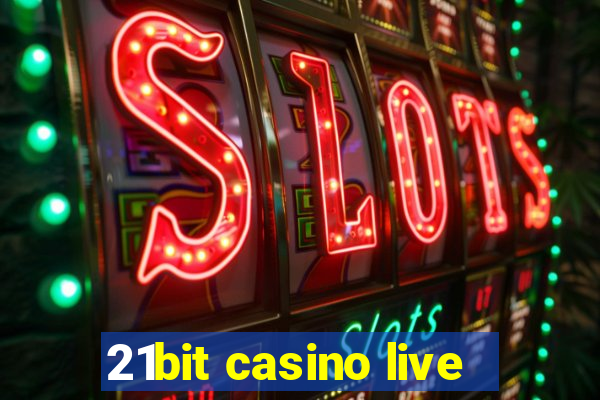 21bit casino live