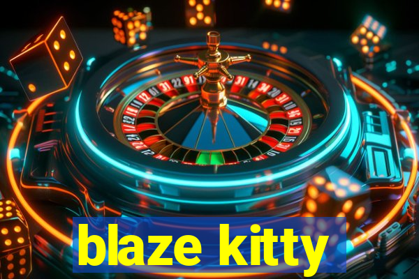 blaze kitty