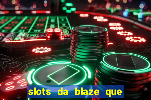 slots da blaze que mais pagam