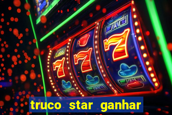 truco star ganhar dinheiro de verdade