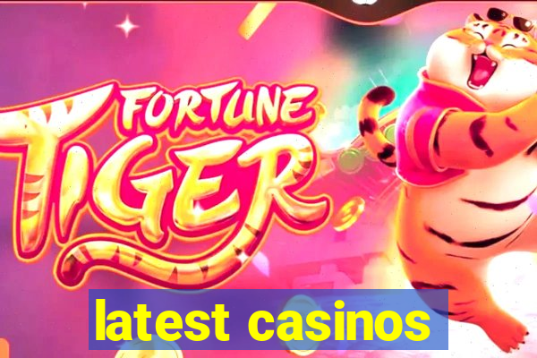 latest casinos