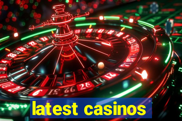 latest casinos