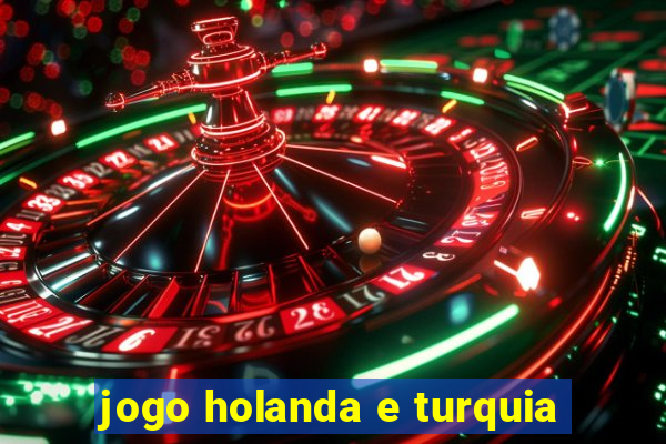 jogo holanda e turquia