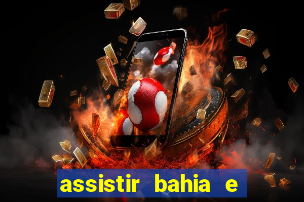 assistir bahia e flamengo multicanais