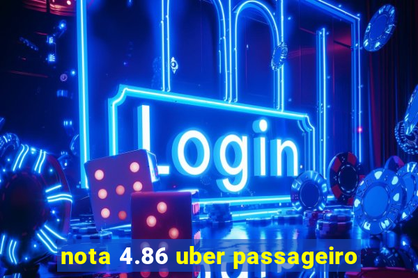 nota 4.86 uber passageiro