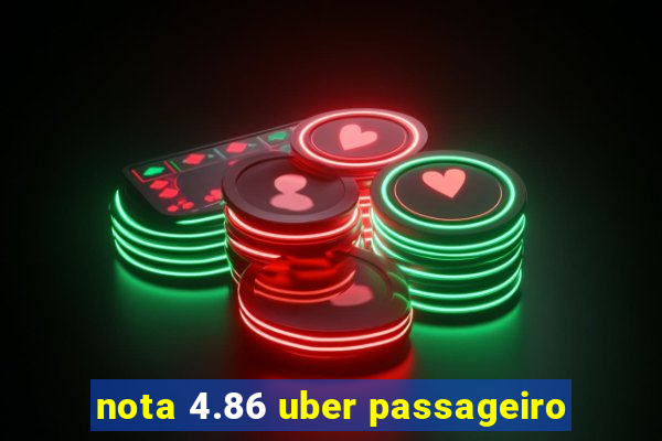 nota 4.86 uber passageiro