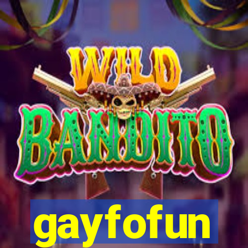 gayfofun