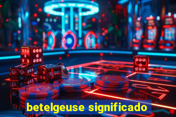 betelgeuse significado