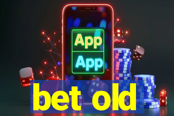 bet old