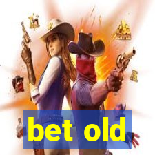 bet old