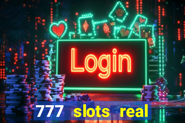 777 slots real cash 2022