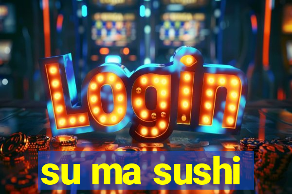 su ma sushi