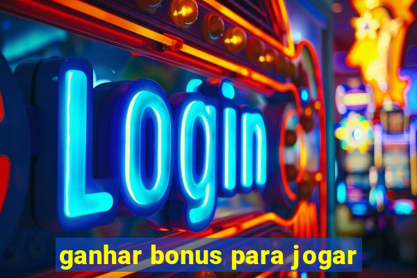 ganhar bonus para jogar