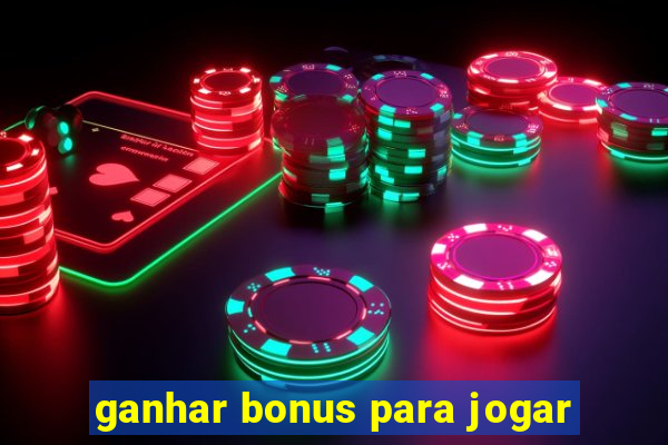 ganhar bonus para jogar