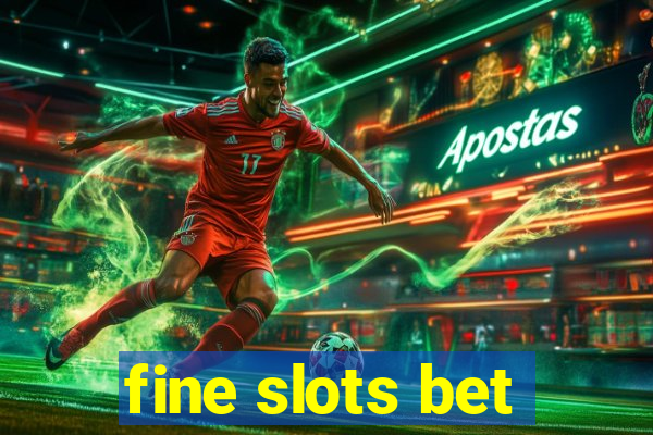 fine slots bet