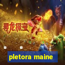 pletora maine