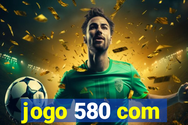 jogo 580 com