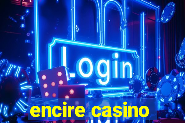 encire casino