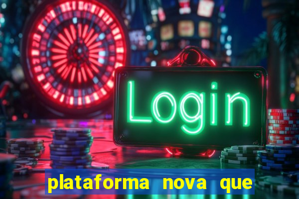 plataforma nova que ta pagando