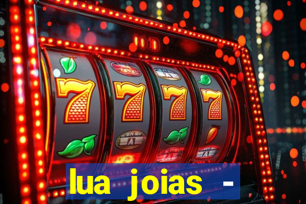 lua joias - reclame aqui