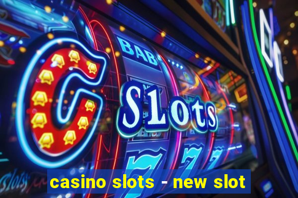 casino slots - new slot