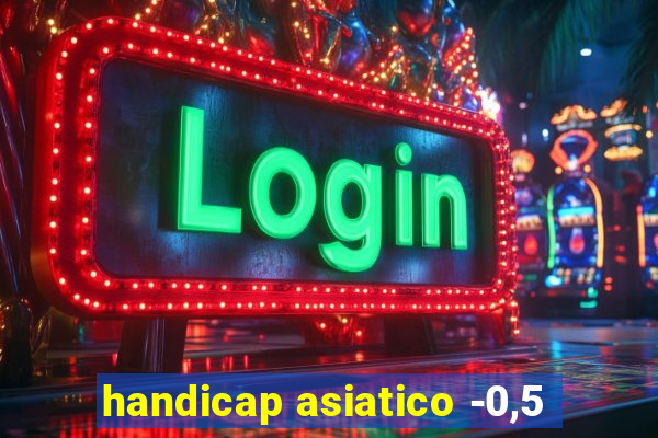 handicap asiatico -0,5