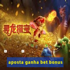 aposta ganha bet bonus