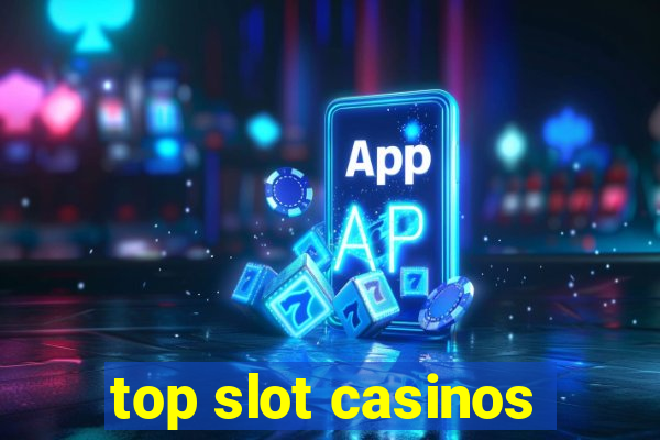 top slot casinos