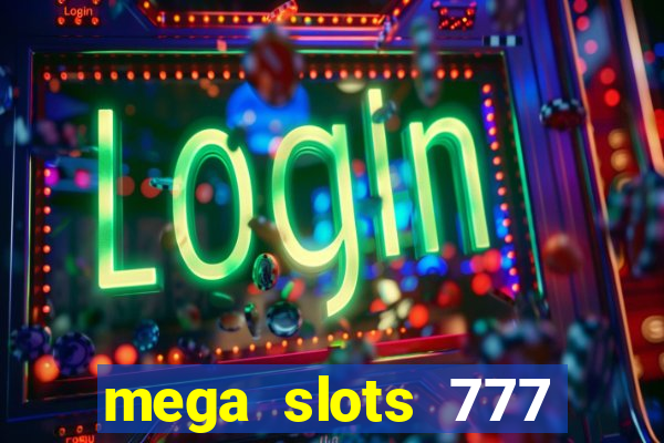 mega slots 777 casino acesso antecipado