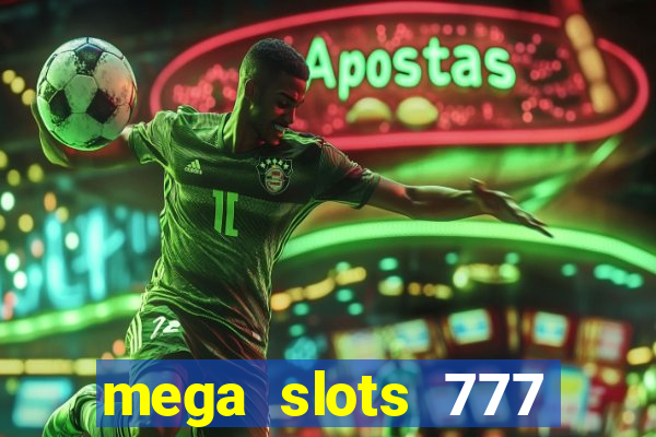 mega slots 777 casino acesso antecipado