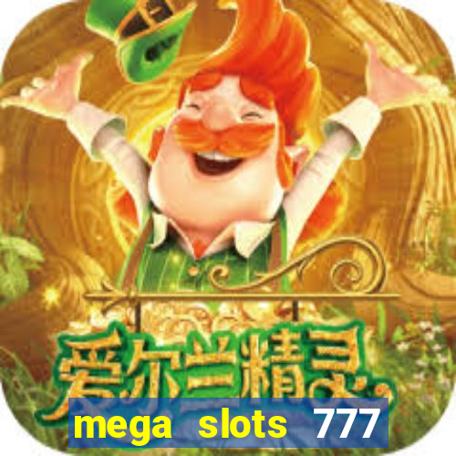 mega slots 777 casino acesso antecipado