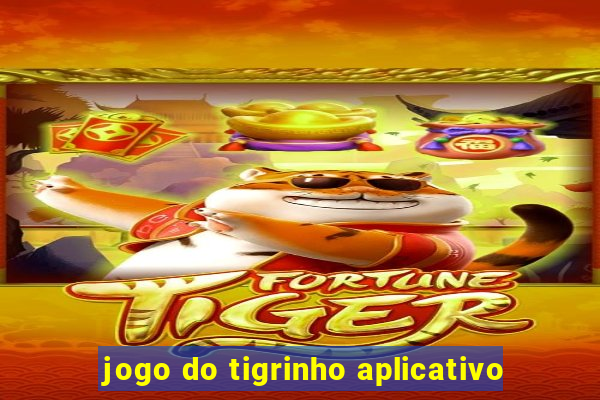 jogo do tigrinho aplicativo