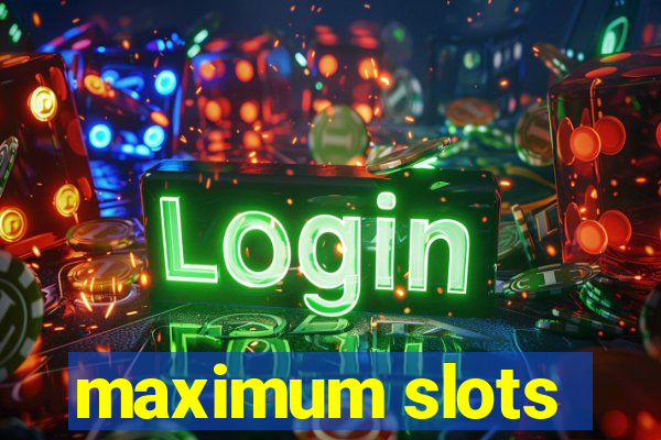 maximum slots