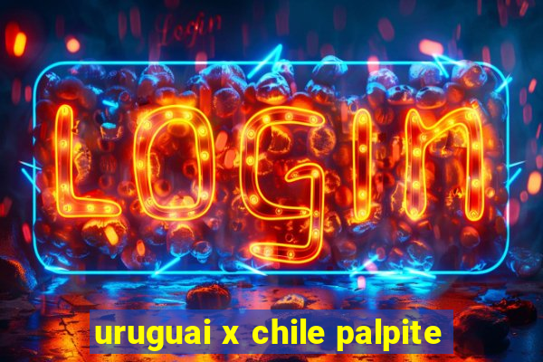 uruguai x chile palpite