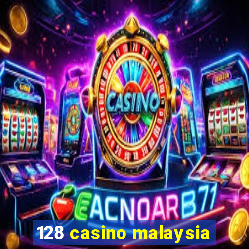 128 casino malaysia