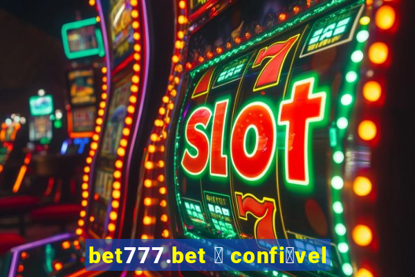 bet777.bet 茅 confi谩vel