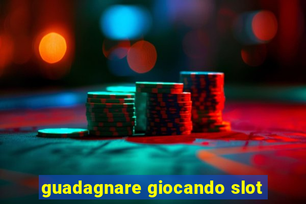 guadagnare giocando slot