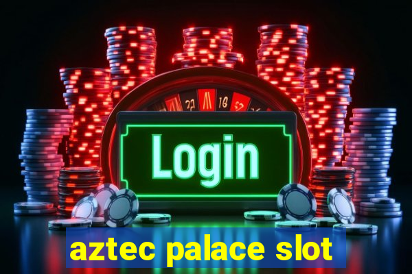 aztec palace slot