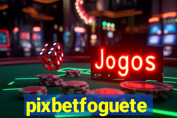 pixbetfoguete