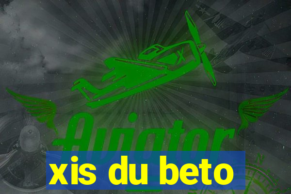 xis du beto