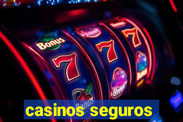 casinos seguros