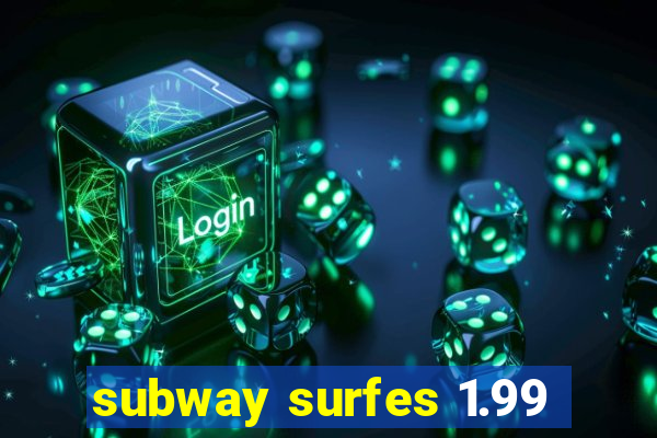 subway surfes 1.99