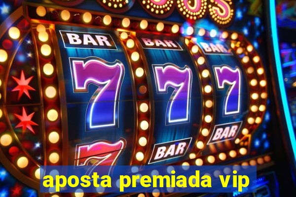 aposta premiada vip