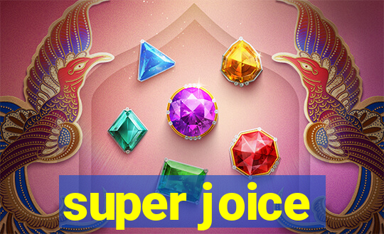 super joice