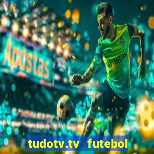 tudotv.tv futebol ao vivo