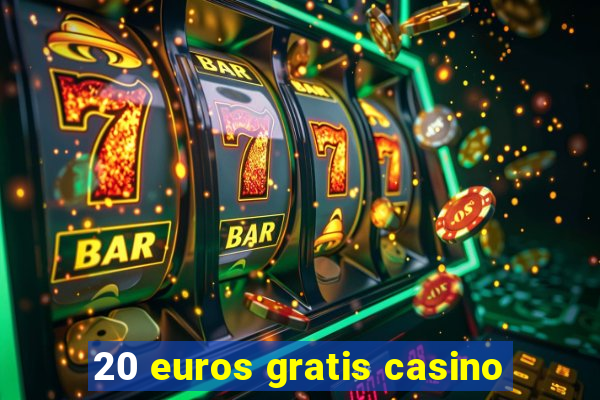 20 euros gratis casino