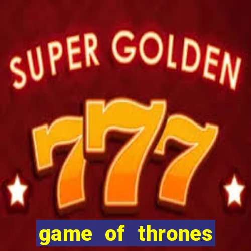 game of thrones casino slots