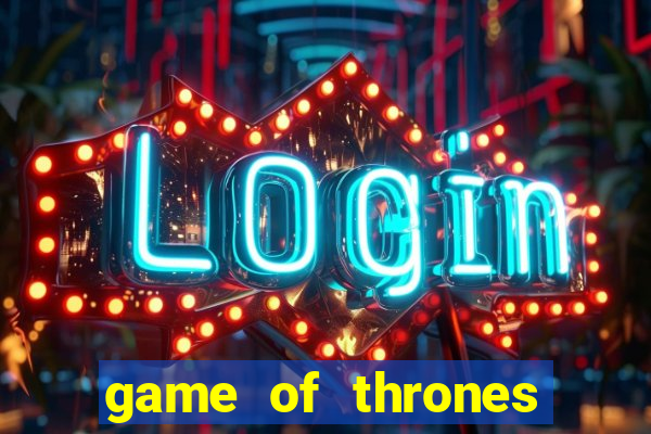 game of thrones casino slots