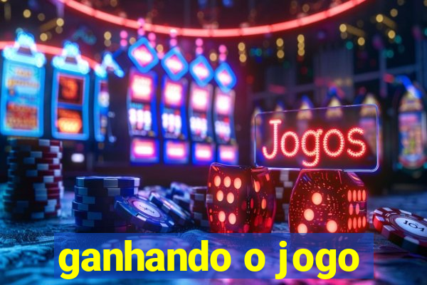 ganhando o jogo